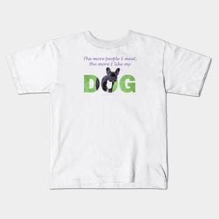 The more people I meet the more I like my dog - bulldog oil painting wordart Kids T-Shirt